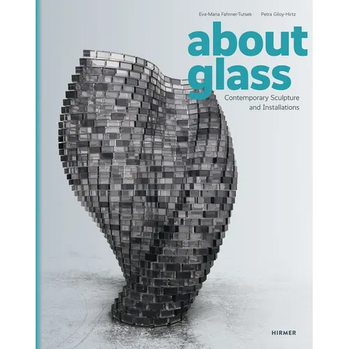 About Glass: Contemporary Sculpture and Installations - Hardcover
