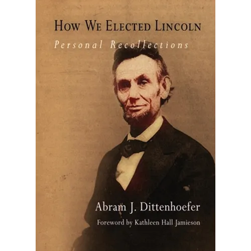 How We Elected Lincoln: Personal Recollections - Paperback