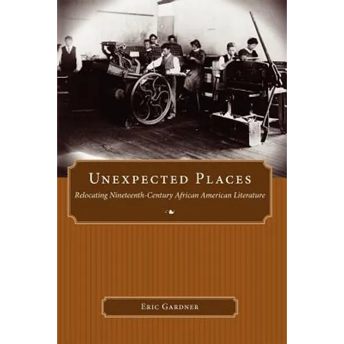 Unexpected Places: Relocating Nineteenth-Century African American Literature - Paperback