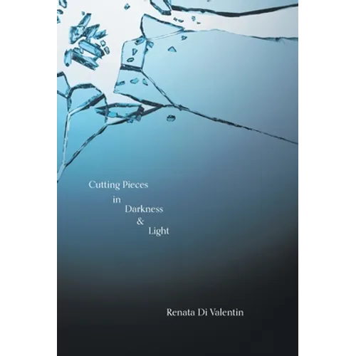 Cutting Pieces in Darkness & Light - Hardcover