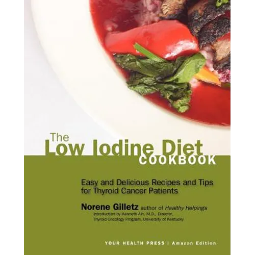 The Low Iodine Diet Cookbook: Easy and Delicious Recipes and Tips for Thyroid Cancer Patients - Paperback
