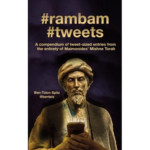 #rambam #tweets: A compendium of tweet-sized entries from the entirety of Maimonides' Mishne Torah - Paperback