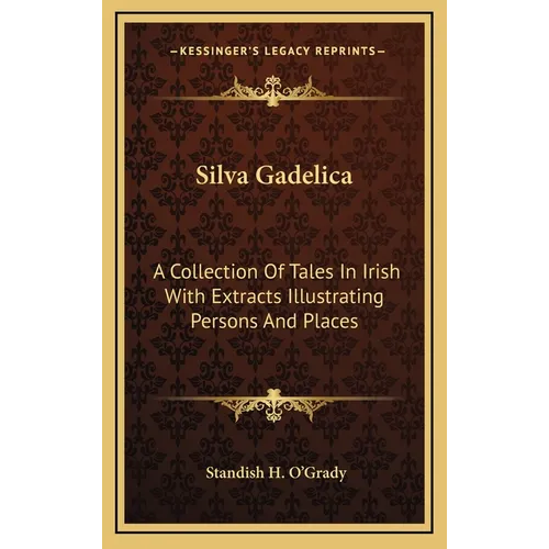 Silva Gadelica: A Collection Of Tales In Irish With Extracts Illustrating Persons And Places - Hardcover