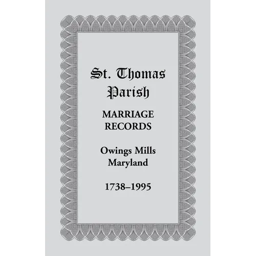 St. Thomas Parish Marriage Records, Owings Mills, Maryland, 1738-1995 - Paperback