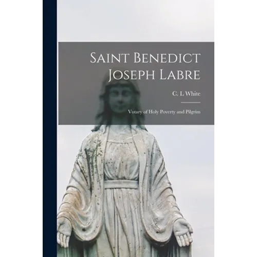 Saint Benedict Joseph Labre: Votary of Holy Poverty and Pilgrim - Paperback