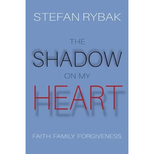 The Shadow On My Heart: Faith. Family. Forgivness - Paperback