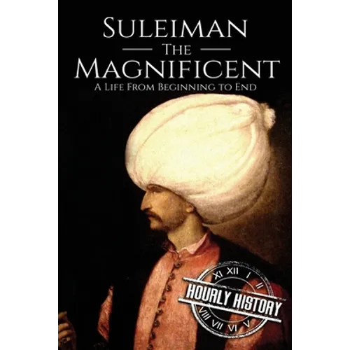 Suleiman the Magnificent: A Life From Beginning to End - Paperback