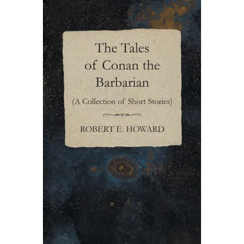 The Tales of Conan the Barbarian (A Collection of Short Stories) - Paperback