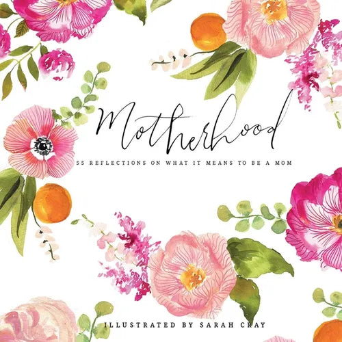 Motherhood: 55 Reflections on What It Means to Be a Mom - Hardcover