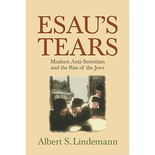 Esau's Tears: Modern Anti-Semitism and the Rise of the Jews - Paperback