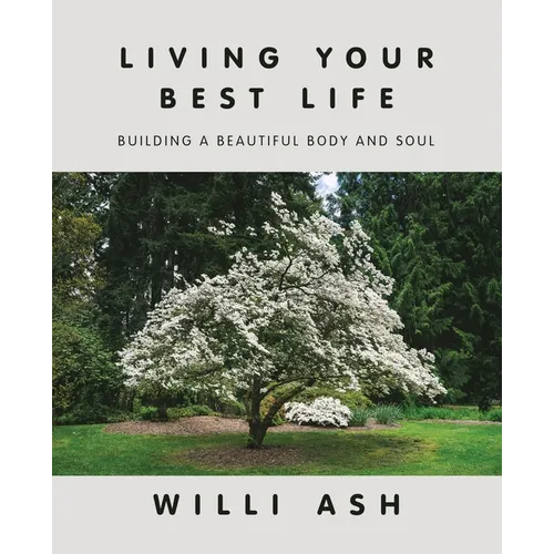 Living Your Best Life: Building a Beautiful Body and Soul - Paperback