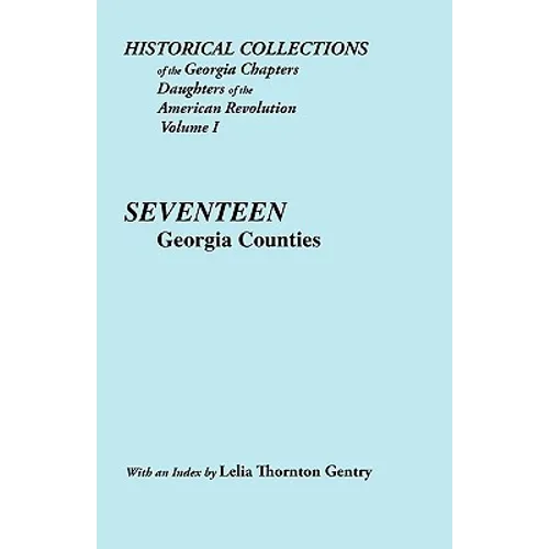 Historical Collections of the Georgia Chapters Daughters of the American Revolution. Vol. 1: Seventeen Georgia Counties - Paperback