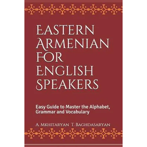 Eastern Armenian For English Speakers: Easy Guide to Master the Alphabet, Grammar and Vocabulary - Paperback