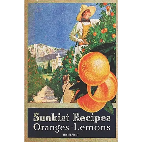 Sunkist Recipes Oranges-Lemons - 1916 Reprint - Paperback