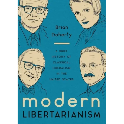 Modern Libertarianism: A Brief History of Classical Liberalism in the United States - Hardcover