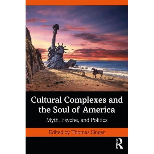 Cultural Complexes and the Soul of America: Myth, Psyche, and Politics - Paperback