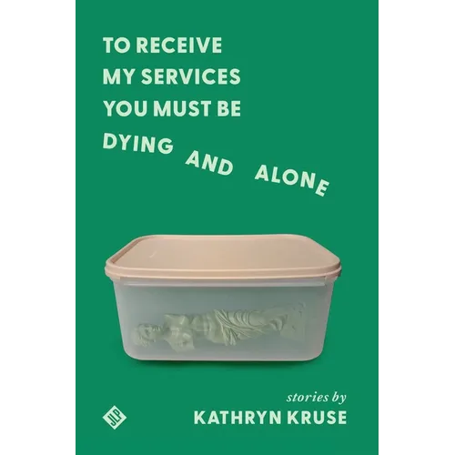 To Receive My Services You Must Be Dying and Alone - Paperback