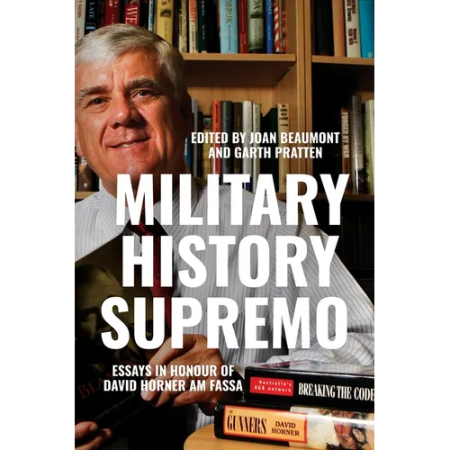 Military History Supremo: Essays in Honour of David Horner AM FASSA - Paperback