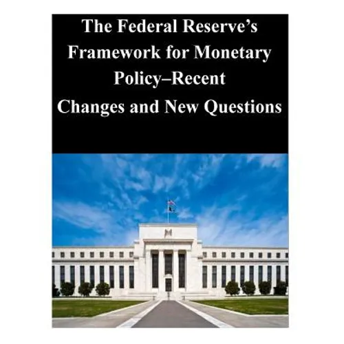 The Federal Reserve's Framework for Monetary Policy-Recent Changes and New Questions - Paperback