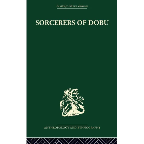 Sorcerers of Dobu: The social anthropology of the Dobu Islanders of the Western Pacific - Paperback