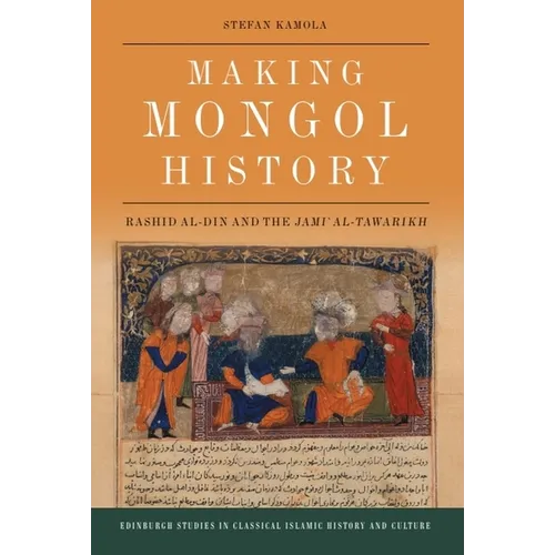 Making Mongol History: Rashid Al-Din and the Jamiʿ Al-Tawarikh - Paperback