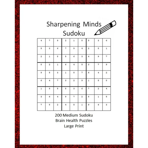 Sharpening Minds Sudoku 200 MEDIUM Sudoku Brain Health Puzzles Large Print: 8x10 Easy on the Eyes 200 Sudoku Puzzles to aid in Focus, Mental Clarity a - Paperback