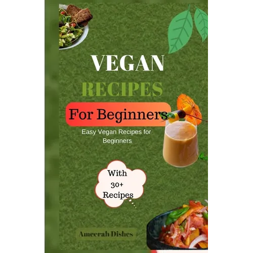 Vegan Recipes for Begginers: Easy Vegan Recipes for Beginners - Paperback