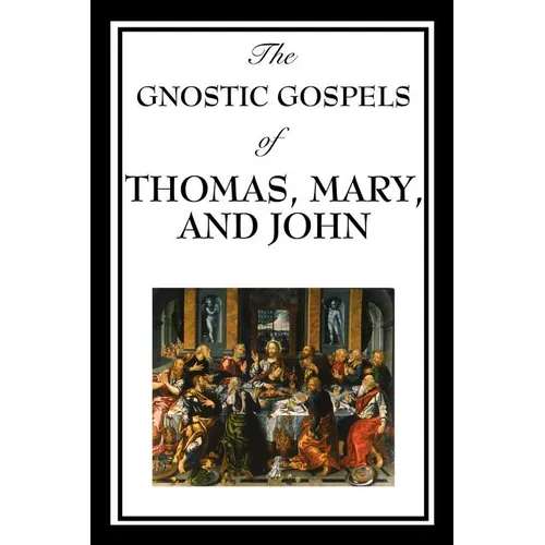 The Gnostic Gospels of Thomas, Mary, and John - Paperback