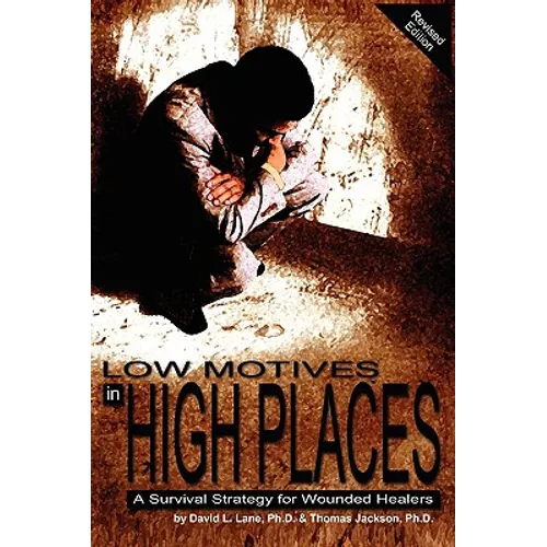 Low Motives in High Places: A Survival Strategy for Wounded Healers - Paperback