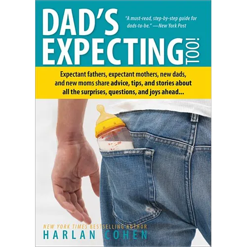 Dad's Expecting Too: Expectant Fathers, Expectant Mothers, New Dads and New Moms Share Advice, Tips and Stories about All the Surprises, Questions and - Paperback