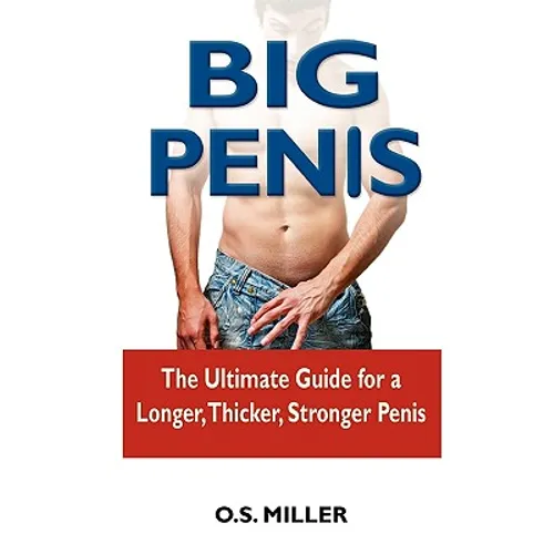 Big Penis: The Ultimate Guide for a Longer, Thicker, Stronger Penis - Paperback