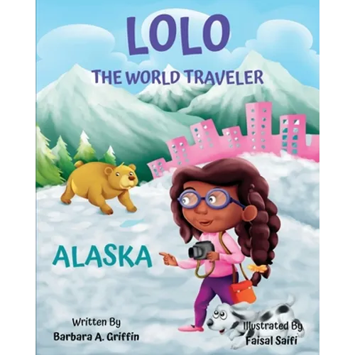LOLO The World Traveler Alaska: A literary nonfiction travelers educational vacation adventure - Paperback