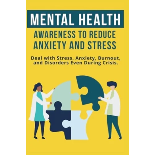 Mental Heath Awareness to Reduce Anxiety and Stress: Deal with Stress, Anxiety, Burnout, and Disorders Even During Crisis - Paperback