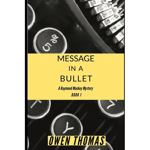 Message in a Bullet: A Raymond Mackey Mystery - Book 1 - Paperback