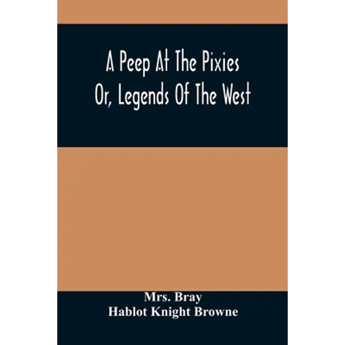 A Peep At The Pixies; Or, Legends Of The West - Paperback