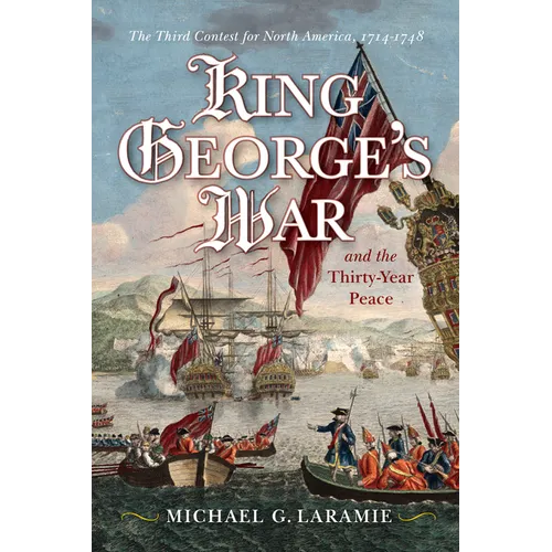 King George's War and the Thirty Year Peace: The Third Contest for North America - Hardcover