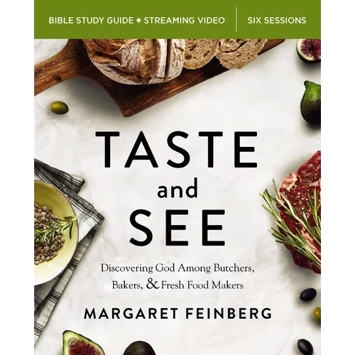 Taste and See Bible Study Guide Plus Streaming Video, Updated Edition: Discovering God Among Butchers, Bakers, and Fresh Food Makers - Paperback