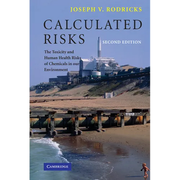 Calculated Risks: The Toxicity and Human Health Risks of Chemicals in Our Environment - Paperback