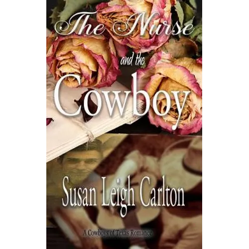 The Nurse and the Cowboy: A Cowboys of Texas Romance - Paperback