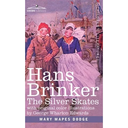 Hans Brinker: The Silver Skates, A Story of Life in Holland - Hardcover