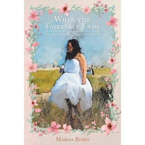 When the Fairytale Ends: The Journey to Overcome Abuse - Paperback