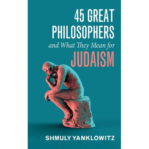 45 Great Philosophers and What They Mean for Judaism - Hardcover