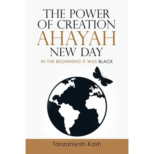 The Power of Creation Ahayah New Day: In the Beginning It Was Black - Paperback
