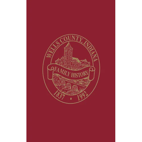 Wells County, Indiana: Family History, Volume I - Paperback
