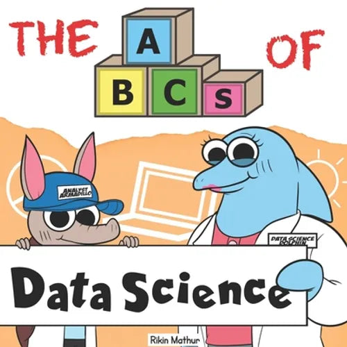 The ABCs of Data Science: By Real Data Scientists, For Future Data Scientists - Paperback