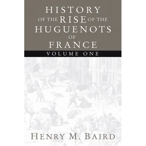 The Huguenots and Henry of Navarre, Volume 1 - Paperback
