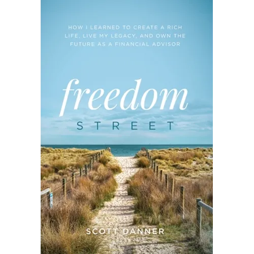Freedom Street: How I Learned to Create a Rich Life, Live My Legacy, and Own the Future as a Financial Advisor - Hardcover