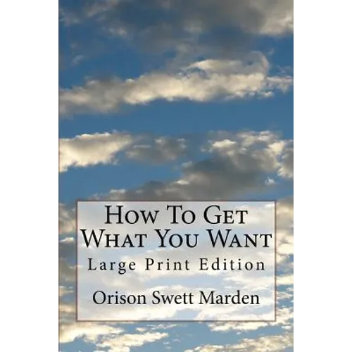 How To Get What You Want: Large Print Edition - Paperback
