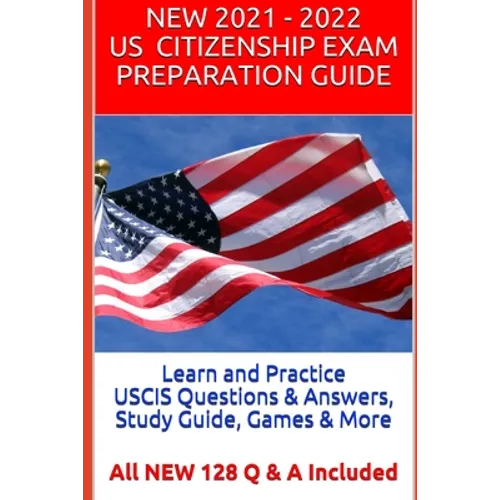 Learn and Practice USCIS Questions & Answers, Study Guide, Games & More: All NEW 128 Q & A Included - Paperback