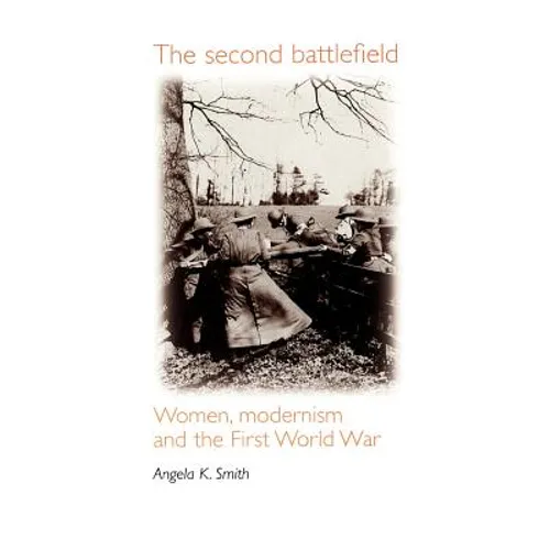 The Second Battlefield: Women, Modernism and the First World War - Paperback